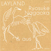 Ryosuke Nagaoka & aus - LAYLAND［NEW］