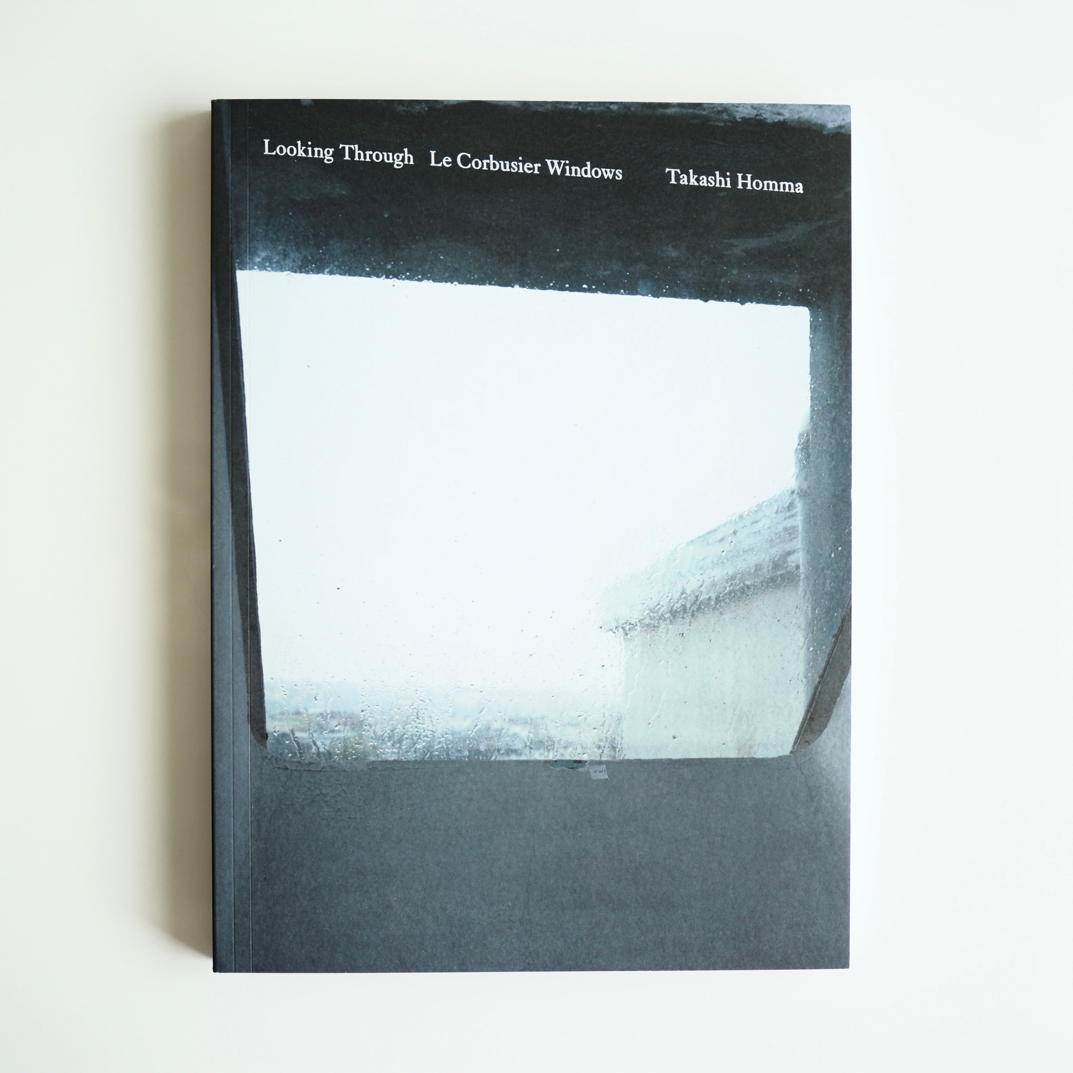 Takashi Homma - LOOKING THROUGH LE CORBUSIER WINDOWS [NEW]